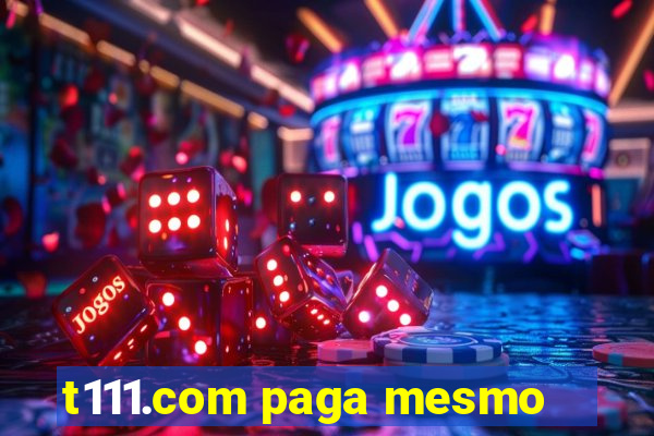 t111.com paga mesmo